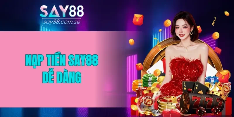 Nạp tiền SAY88 dễ dàng