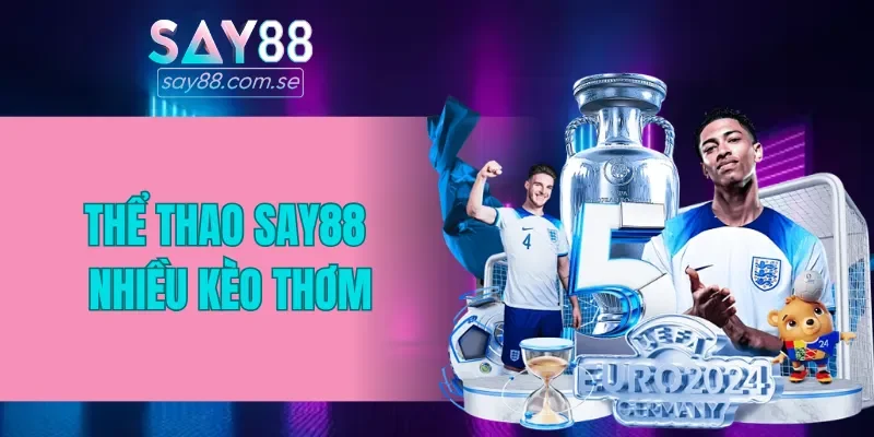 Thể thao SAY88 cung cấp nhiều kèo thơm
